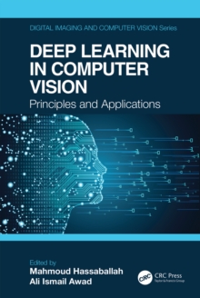 Deep Learning in Computer Vision : Principles and Applications