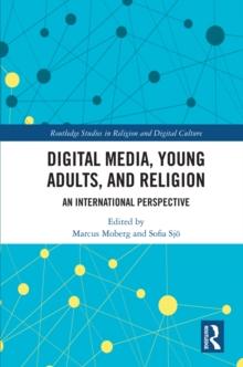 Digital Media, Young Adults and Religion : An International Perspective