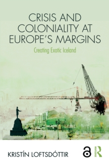 Crisis and Coloniality at Europe's Margins : Creating Exotic Iceland