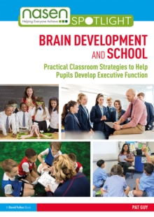 Brain Development and School : Practical Classroom Strategies to Help Pupils Develop Executive Function