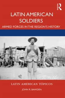 Latin American Soldiers : Armed Forces in the Region's History