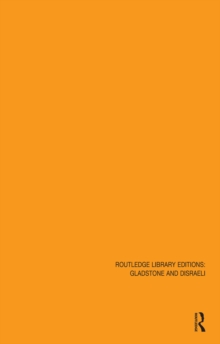 Routledge Library Editions: Gladstone & Disraeli