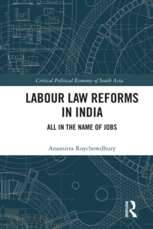Labour Law Reforms in India : All in the Name of Jobs