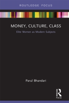 Money, Culture, Class : Elite Women as Modern Subjects