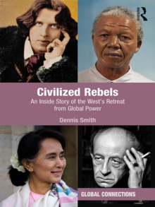 Civilized Rebels : An Inside Story of the West’s Retreat from Global Power