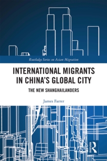 International Migrants in China's Global City : The New Shanghailanders