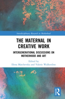 The Maternal in Creative Work : Intergenerational Discussions on Motherhood and Art