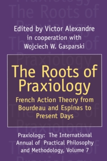 The Roots of Praxiology : French Action Theory from Bourdeau and Espinas to Present Days