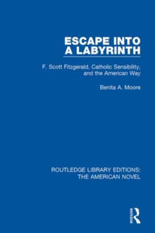 Escape into a Labyrinth : F. Scott Fitzgerald, Catholic Sensibility, and the American Way