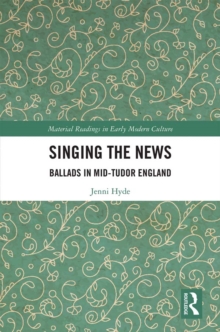 Singing the News : Ballads in Mid-Tudor England