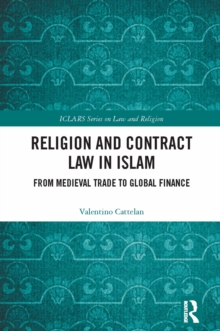 Religion and Contract Law in Islam : From Medieval Trade to Global Finance