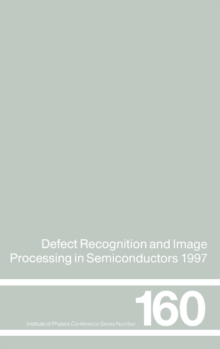 Defect Recognition and Image Processing in Semiconductors 1997 : Proceedings of the seventh conference on Defect Recognition and Image Processing, Berlin, September 1997