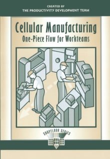 Cellular Manufacturing : One-Piece Flow for Workteams