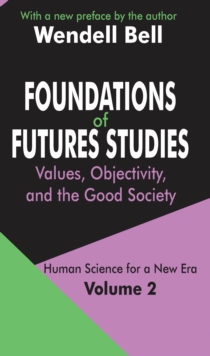 Foundations of Futures Studies : Volume 2: Values, Objectivity, and the Good Society