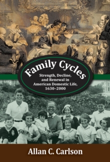 Family Cycles : Strength, Decline, and Renewal in American Domestic Life, 1630-2000