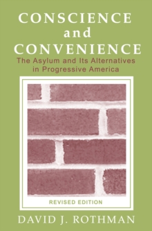 Conscience and Convenience : The Asylum and Its Alternatives in Progressive America