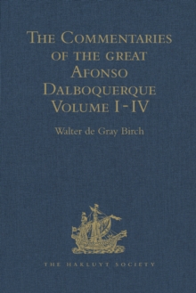 The Commentaries of the Great Afonso Dalboquerque, Second Viceroy of India, Volumes I-IV