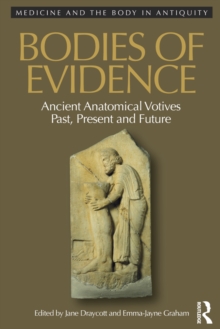 Bodies of Evidence : Ancient Anatomical Votives Past, Present and Future
