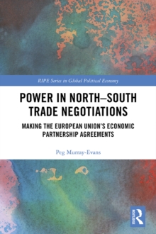 Power in North-South Trade Negotiations : Making the European Union's Economic Partnership Agreements