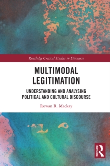 Multimodal Legitimation : Understanding and Analysing Political and Cultural Discourse