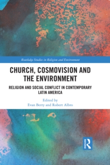 Church, Cosmovision and the Environment : Religion and Social Conflict in Contemporary Latin America