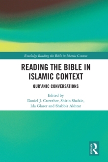 Reading the Bible in Islamic Context : Qur'anic Conversations