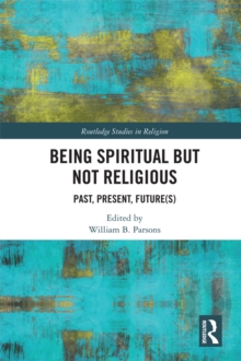 Being Spiritual but Not Religious : Past, Present, Future(s)