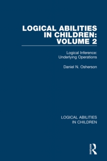 Logical Abilities in Children: Volume 2 : Logical Inference: Underlying Operations