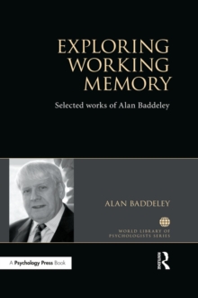 Exploring Working Memory : Selected works of Alan Baddeley