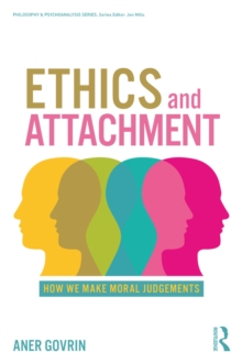 Ethics and Attachment : How We Make Moral Judgments