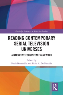 Reading Contemporary Serial Television Universes : A Narrative Ecosystem Framework