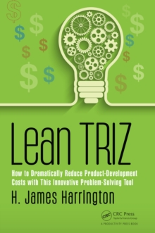 Lean TRIZ : How to Dramatically Reduce Product-Development Costs with This Innovative Problem-Solving Tool