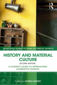 History and Material Culture : A Student's Guide to Approaching Alternative Sources
