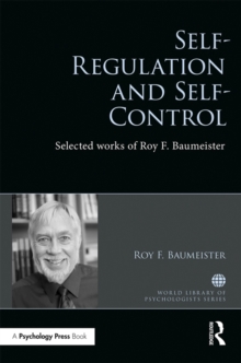 Self-Regulation and Self-Control : Selected works of Roy F. Baumeister