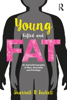 YoungGiftedandFat : An Autoethnography of Size, Sexuality, and Privilege