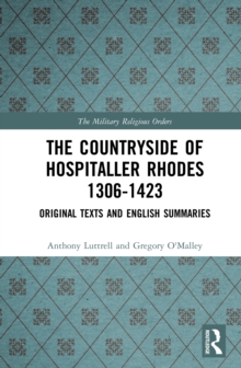The Countryside Of Hospitaller Rhodes 1306-1423 : Original Texts And English Summaries