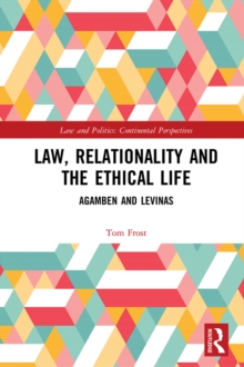 Law, Relationality and the Ethical Life : Agamben and Levinas