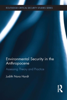 Environmental Security in the Anthropocene : Assessing Theory and Practice