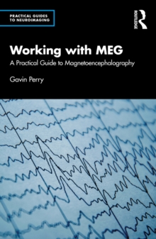 Working with MEG : A Practical Guide to Magnetoencephalography