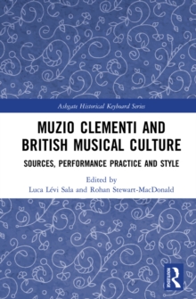 Muzio Clementi and British Musical Culture : Sources, Performance Practice and Style