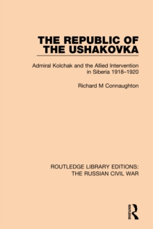 The Republic of the Ushakovka : Admiral Kolchak and the Allied Intervention in Siberia 1918-1920