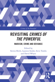 Revisiting Crimes of the Powerful : Marxism, Crime and Deviance
