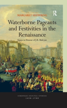 Waterborne Pageants and Festivities in the Renaissance : Essays in Honour of J.R. Mulryne