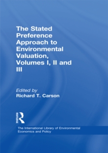 The Stated Preference Approach to Environmental Valuation, Volumes I, II and III : Volume I: Foundations, Initial Development, Statistical Approaches Volume II:Conceptual and Empirical Issues Volume I