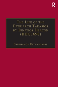 The Life of the Patriarch Tarasios by Ignatios Deacon (BHG1698) : Introduction, Edition, Translation and Commentary