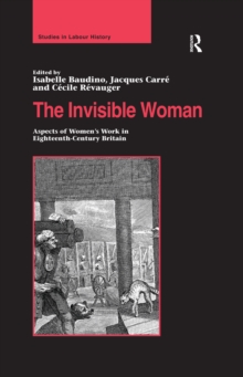 The Invisible Woman : Aspects of Women's Work in Eighteenth-Century Britain