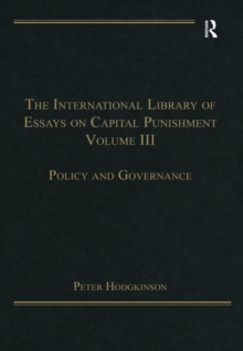 The International Library of Essays on Capital Punishment, Volume 3 : Policy and Governance