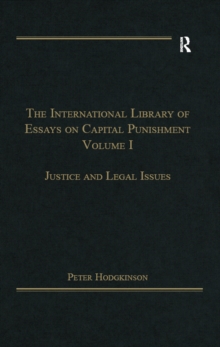 The International Library of Essays on Capital Punishment, Volume 1 : Justice and Legal Issues