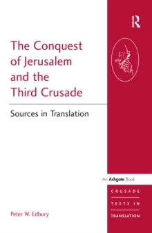 The Conquest of Jerusalem and the Third Crusade : Sources in Translation