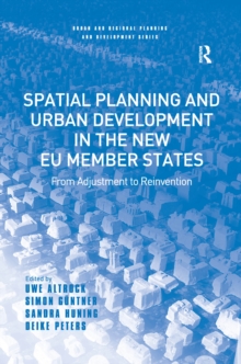 Spatial Planning and Urban Development in the New EU Member States : From Adjustment to Reinvention
